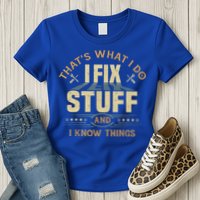 That's What I Do I Fix Stuff And I Know Things Funny Sayin Womens T-Shirt