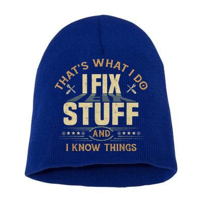 That's What I Do I Fix Stuff And I Know Things Funny Sayin Short Acrylic Beanie