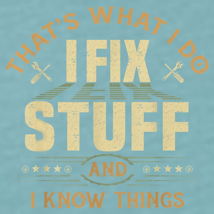 That's What I Do I Fix Stuff And I Know Things Funny Sayin Sueded Cloud Jersey T-Shirt