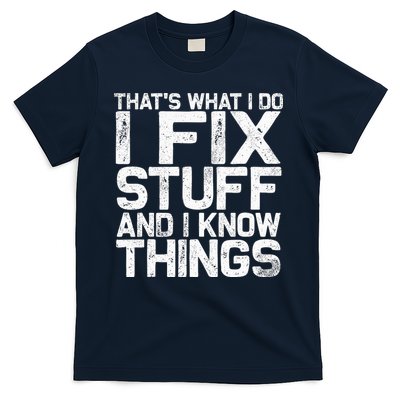 Thats What I Do I Fix Stuff And I Know Things T-Shirt