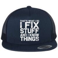 Thats What I Do I Fix Stuff And I Know Things Flat Bill Trucker Hat