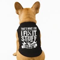 That's What I Do I Fix Stuff And I Know Things Doggie Tank
