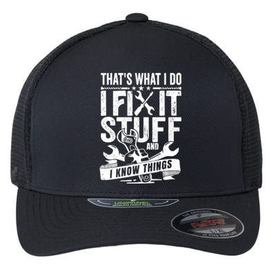 That's What I Do I Fix Stuff And I Know Things Flexfit Unipanel Trucker Cap