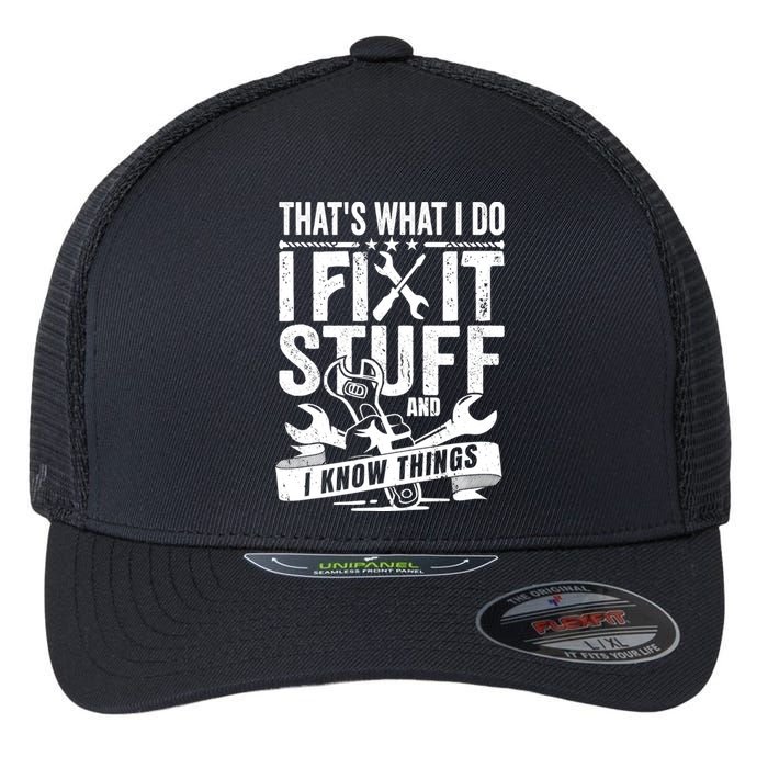 That's What I Do I Fix Stuff And I Know Things Flexfit Unipanel Trucker Cap