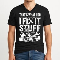 That's What I Do I Fix Stuff And I Know Things V-Neck T-Shirt