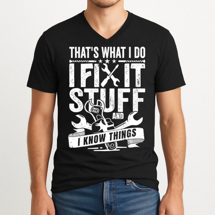 That's What I Do I Fix Stuff And I Know Things V-Neck T-Shirt