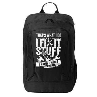 That's What I Do I Fix Stuff And I Know Things City Backpack