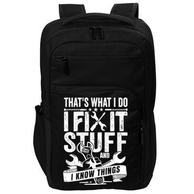 That's What I Do I Fix Stuff And I Know Things Impact Tech Backpack