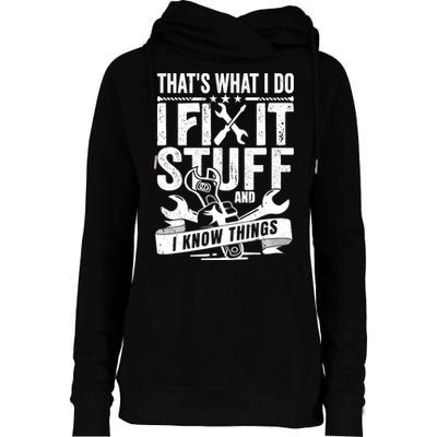 That's What I Do I Fix Stuff And I Know Things Womens Funnel Neck Pullover Hood