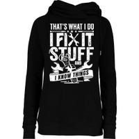 That's What I Do I Fix Stuff And I Know Things Womens Funnel Neck Pullover Hood