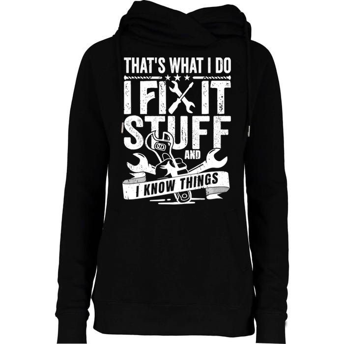 That's What I Do I Fix Stuff And I Know Things Womens Funnel Neck Pullover Hood