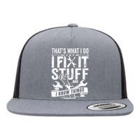 That's What I Do I Fix Stuff And I Know Things Flat Bill Trucker Hat