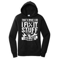 That's What I Do I Fix Stuff And I Know Things Women's Pullover Hoodie