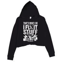 That's What I Do I Fix Stuff And I Know Things Crop Fleece Hoodie