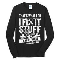 That's What I Do I Fix Stuff And I Know Things Tall Long Sleeve T-Shirt