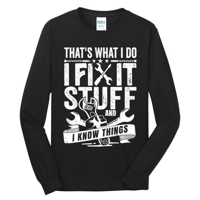 That's What I Do I Fix Stuff And I Know Things Tall Long Sleeve T-Shirt