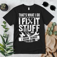 That's What I Do I Fix Stuff And I Know Things Premium T-Shirt