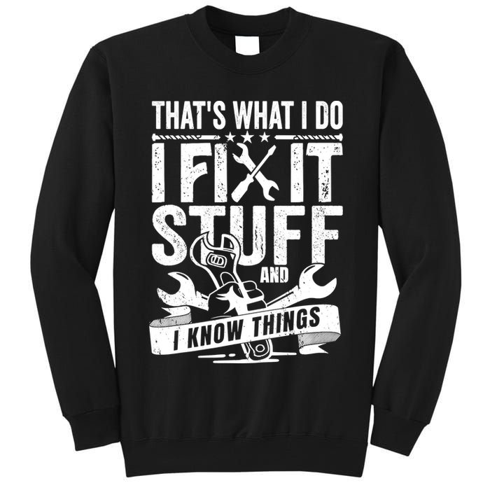 That's What I Do I Fix Stuff And I Know Things Tall Sweatshirt