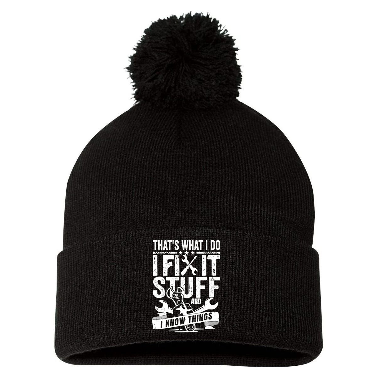 That's What I Do I Fix Stuff And I Know Things Pom Pom 12in Knit Beanie