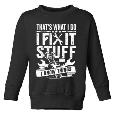 That's What I Do I Fix Stuff And I Know Things Toddler Sweatshirt