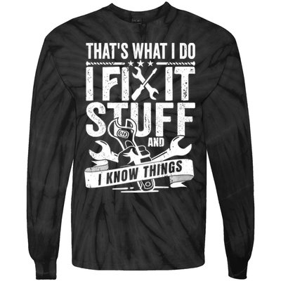 That's What I Do I Fix Stuff And I Know Things Tie-Dye Long Sleeve Shirt