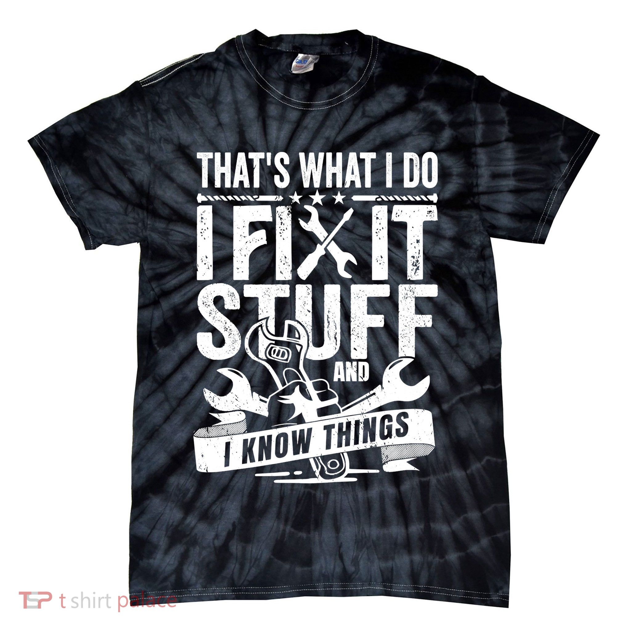 That's What I Do I Fix Stuff And I Know Things Tie-Dye T-Shirt