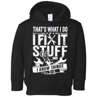 That's What I Do I Fix Stuff And I Know Things Toddler Hoodie