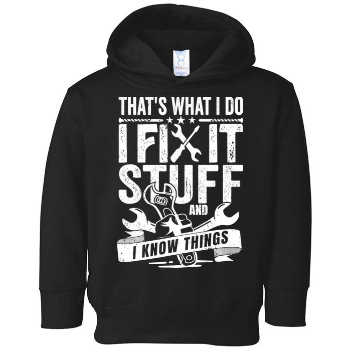 That's What I Do I Fix Stuff And I Know Things Toddler Hoodie
