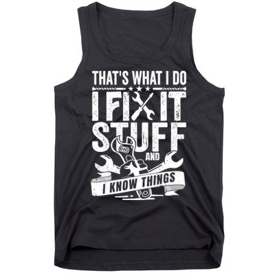 That's What I Do I Fix Stuff And I Know Things Tank Top