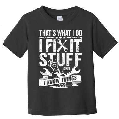 That's What I Do I Fix Stuff And I Know Things Toddler T-Shirt