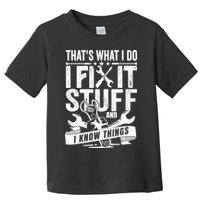 That's What I Do I Fix Stuff And I Know Things Toddler T-Shirt