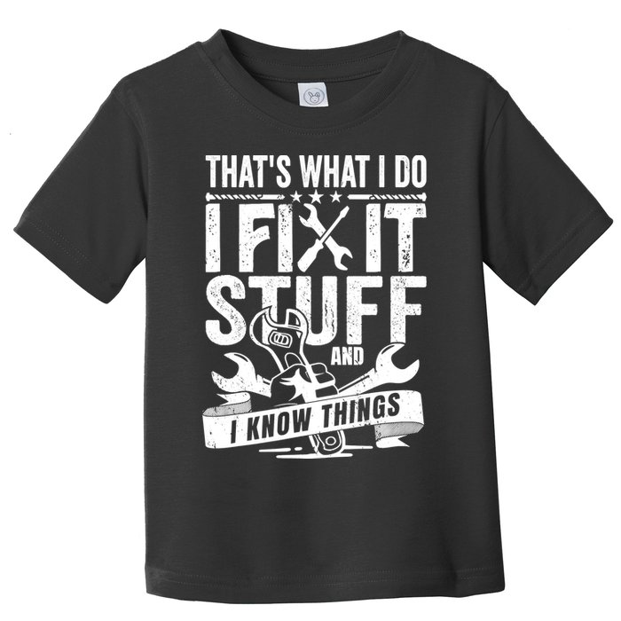 That's What I Do I Fix Stuff And I Know Things Toddler T-Shirt