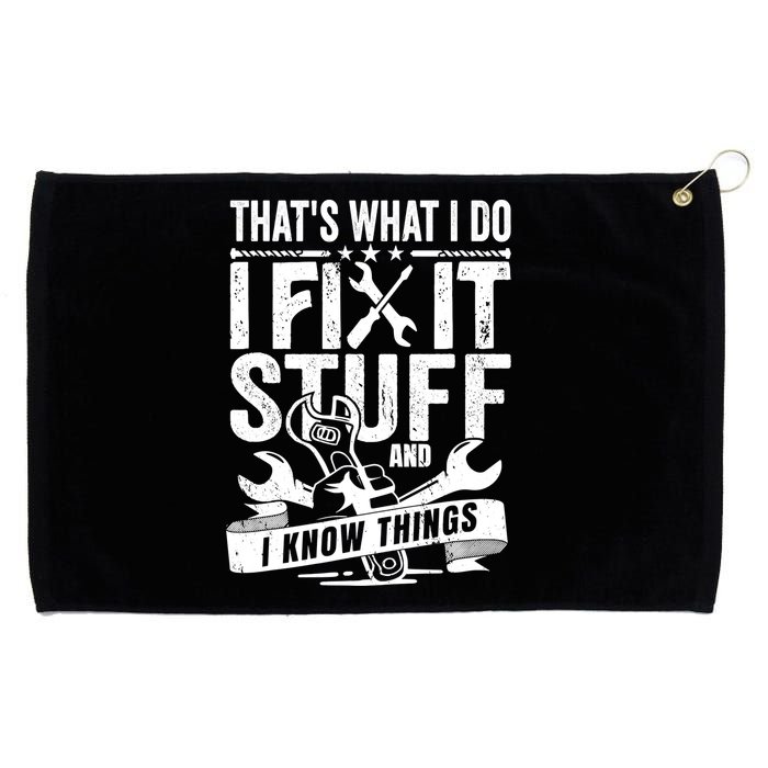 That's What I Do I Fix Stuff And I Know Things Grommeted Golf Towel