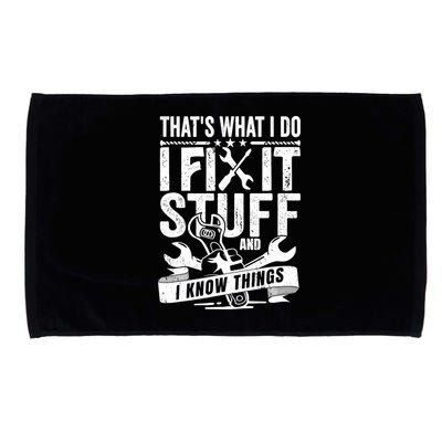 That's What I Do I Fix Stuff And I Know Things Microfiber Hand Towel