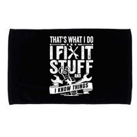That's What I Do I Fix Stuff And I Know Things Microfiber Hand Towel