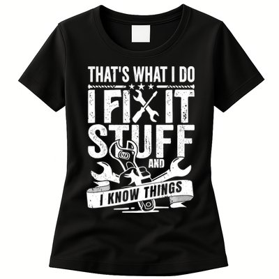 That's What I Do I Fix Stuff And I Know Things Womens T-Shirt