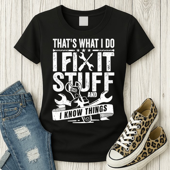 That's What I Do I Fix Stuff And I Know Things Womens T-Shirt