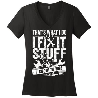 That's What I Do I Fix Stuff And I Know Things Women's V-Neck T-Shirt