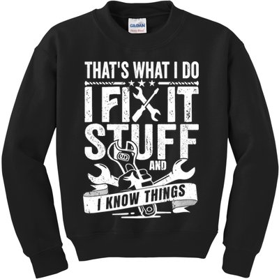 That's What I Do I Fix Stuff And I Know Things Kids Sweatshirt
