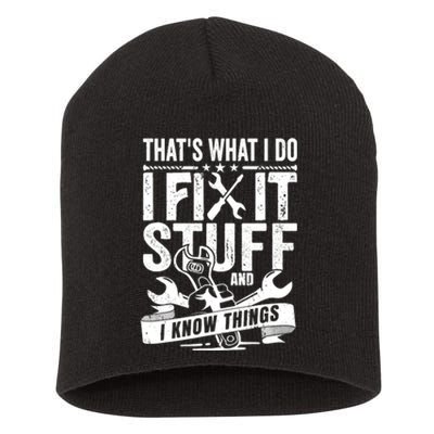 That's What I Do I Fix Stuff And I Know Things Short Acrylic Beanie