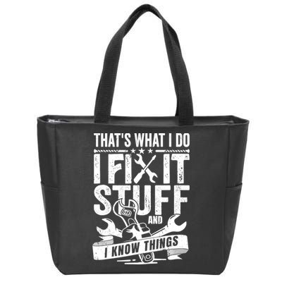 That's What I Do I Fix Stuff And I Know Things Zip Tote Bag