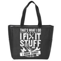 That's What I Do I Fix Stuff And I Know Things Zip Tote Bag
