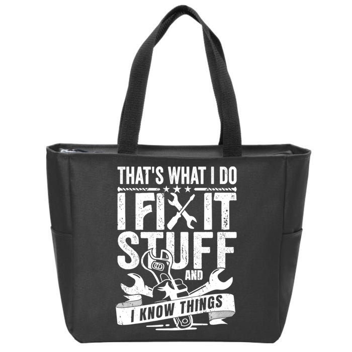 That's What I Do I Fix Stuff And I Know Things Zip Tote Bag