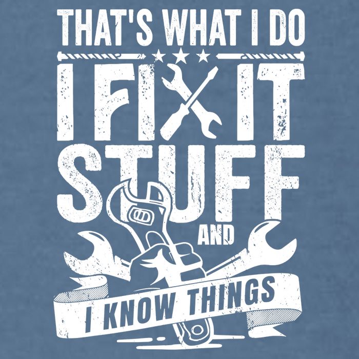 That's What I Do I Fix Stuff And I Know Things Garment-Dyed Sweatshirt