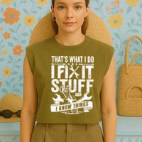 That's What I Do I Fix Stuff And I Know Things Garment-Dyed Women's Muscle Tee