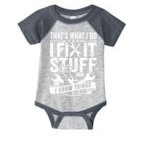 That's What I Do I Fix Stuff And I Know Things Infant Baby Jersey Bodysuit