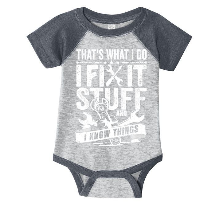 That's What I Do I Fix Stuff And I Know Things Infant Baby Jersey Bodysuit