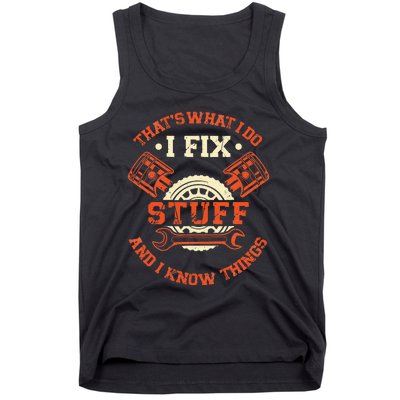 Thats What I Do I Fix Stuff And I Know Things Funny Mechanic Tank Top