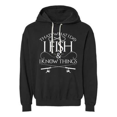 That's What I Do I Fish And I Know Things Fishing Garment-Dyed Fleece Hoodie