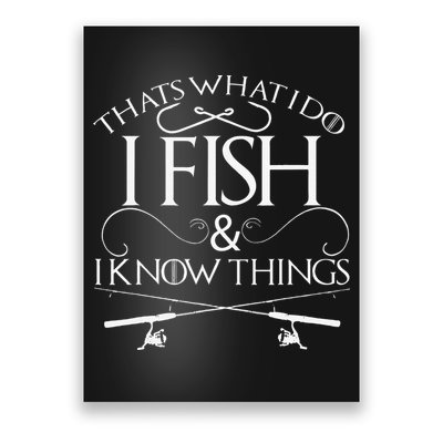That's What I Do I Fish And I Know Things Fishing Poster